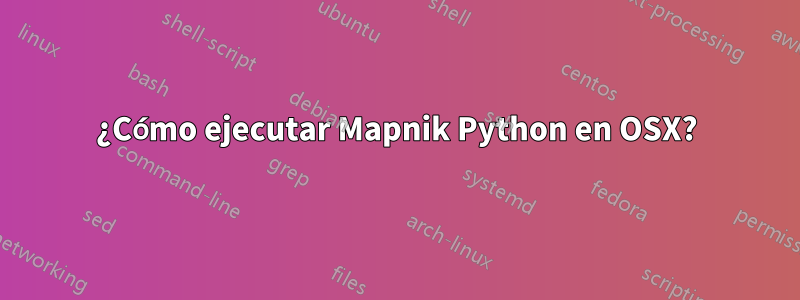 ¿Cómo ejecutar Mapnik Python en OSX?