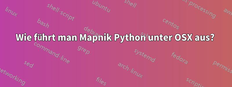 Wie führt man Mapnik Python unter OSX aus?