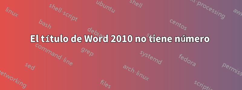 El título de Word 2010 no tiene número