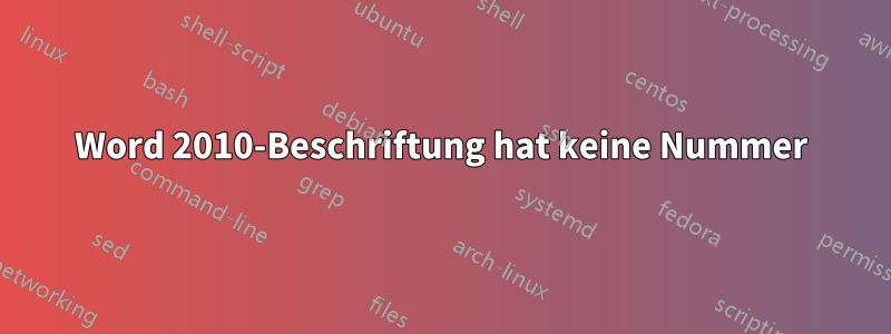 Word 2010-Beschriftung hat keine Nummer