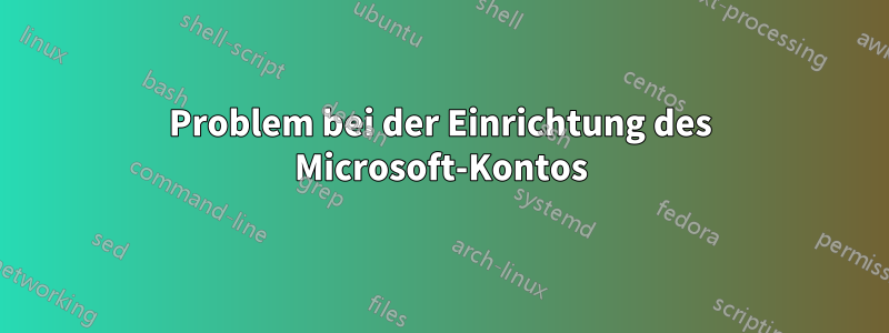 Problem bei der Einrichtung des Microsoft-Kontos