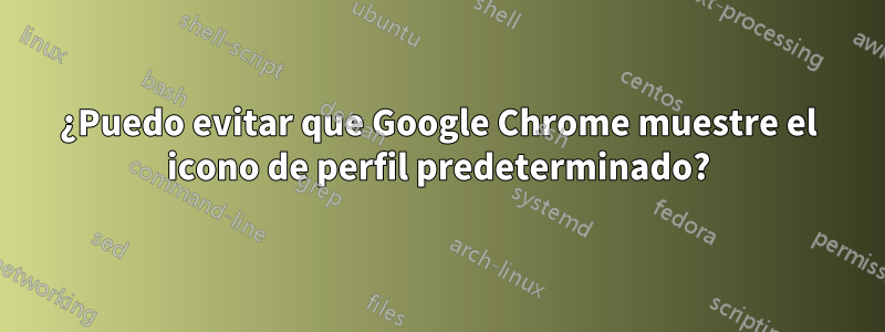 ¿Puedo evitar que Google Chrome muestre el icono de perfil predeterminado?