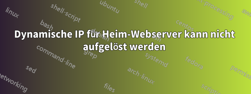 Dynamische IP für Heim-Webserver kann nicht aufgelöst werden