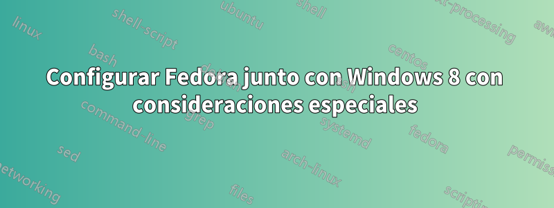 Configurar Fedora junto con Windows 8 con consideraciones especiales