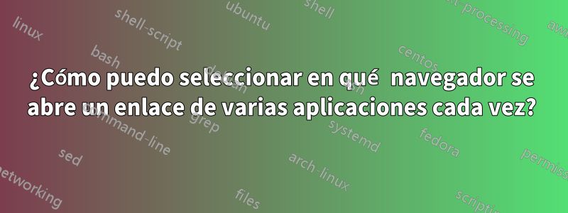 ¿Cómo puedo seleccionar en qué navegador se abre un enlace de varias aplicaciones cada vez?