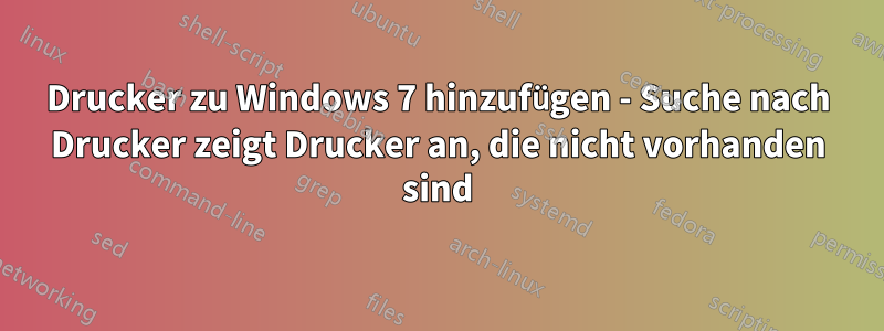 Drucker zu Windows 7 hinzufügen - Suche nach Drucker zeigt Drucker an, die nicht vorhanden sind