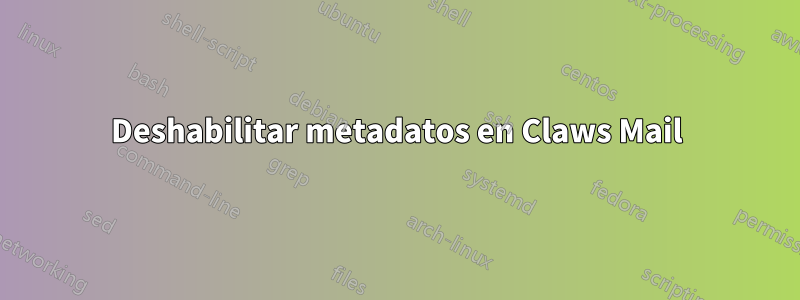 Deshabilitar metadatos en Claws Mail