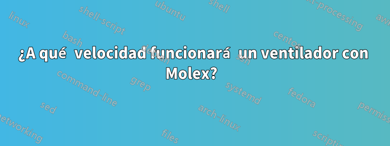 ¿A qué velocidad funcionará un ventilador con Molex? 