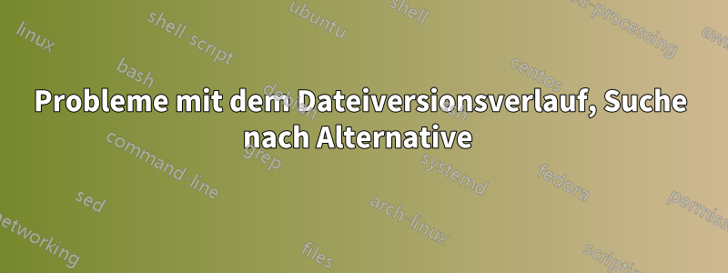 Probleme mit dem Dateiversionsverlauf, Suche nach Alternative 