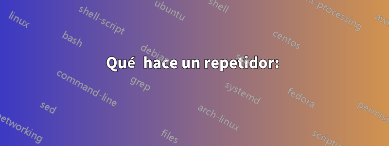 Qué hace un repetidor: