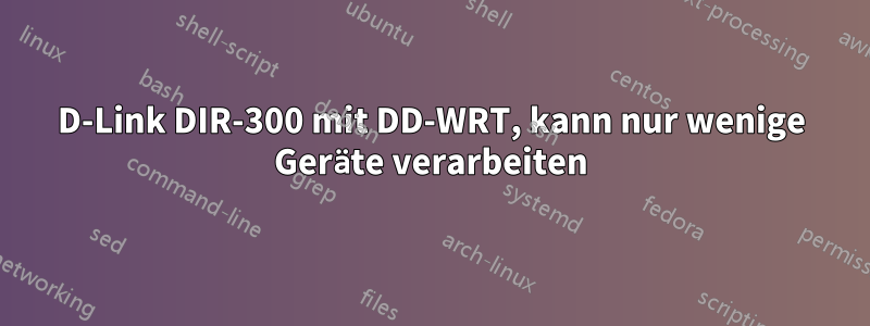 D-Link DIR-300 mit DD-WRT, kann nur wenige Geräte verarbeiten