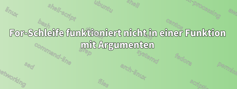 For-Schleife funktioniert nicht in einer Funktion mit Argumenten