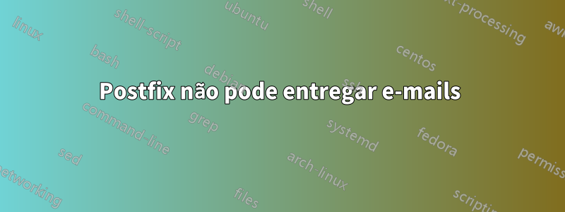 Postfix não pode entregar e-mails