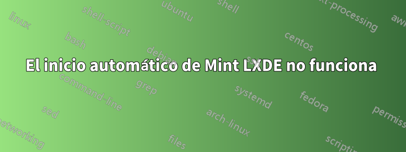 El inicio automático de Mint LXDE no funciona