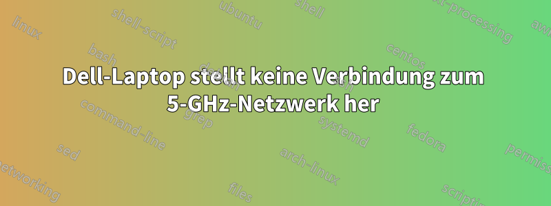 Dell-Laptop stellt keine Verbindung zum 5-GHz-Netzwerk her