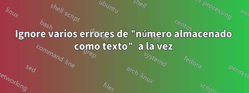 Ignore varios errores de "número almacenado como texto" a la vez