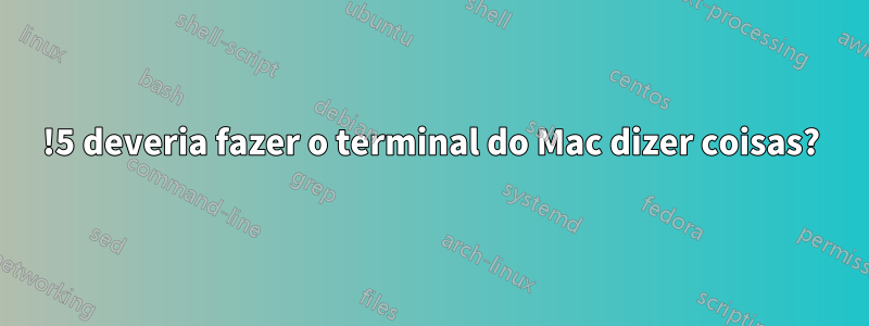 !5 deveria fazer o terminal do Mac dizer coisas?