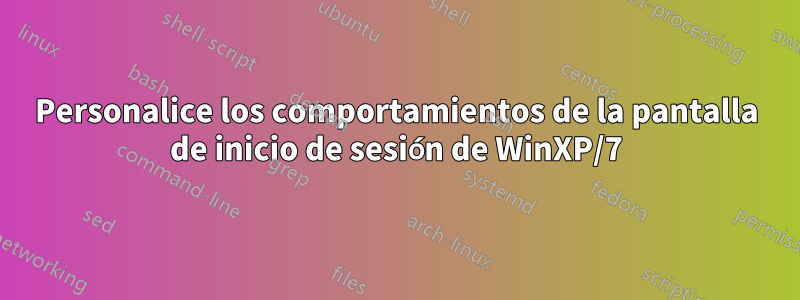 Personalice los comportamientos de la pantalla de inicio de sesión de WinXP/7