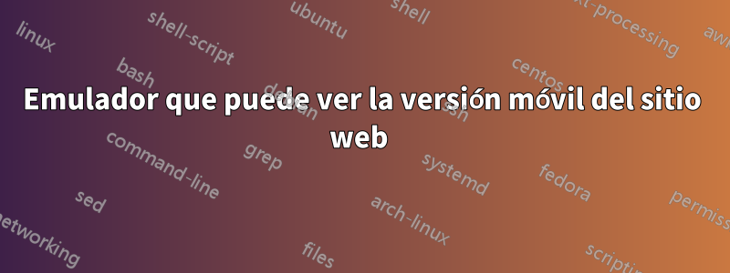 Emulador que puede ver la versión móvil del sitio web 