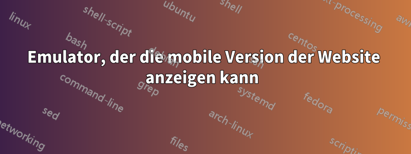 Emulator, der die mobile Version der Website anzeigen kann 