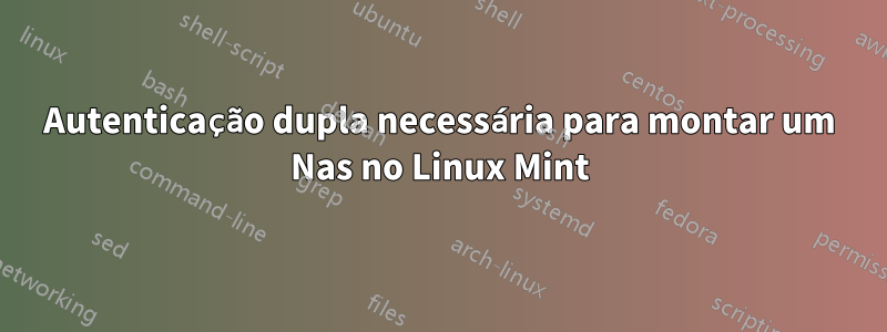 Autenticação dupla necessária para montar um Nas no Linux Mint