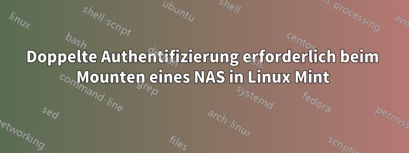 Doppelte Authentifizierung erforderlich beim Mounten eines NAS in Linux Mint