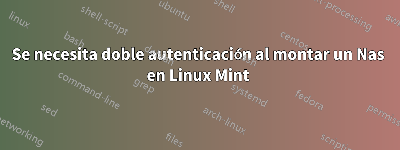 Se necesita doble autenticación al montar un Nas en Linux Mint