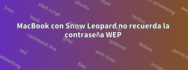 MacBook con Snow Leopard no recuerda la contraseña WEP