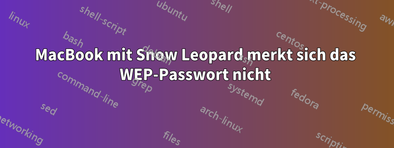 MacBook mit Snow Leopard merkt sich das WEP-Passwort nicht