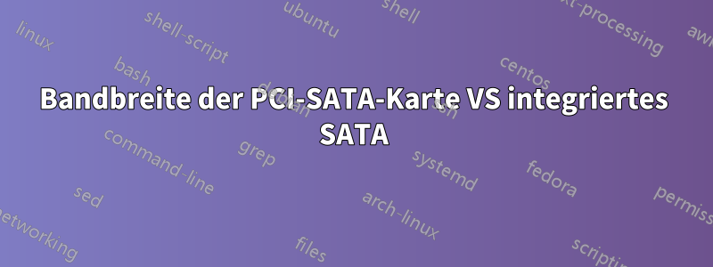 Bandbreite der PCI-SATA-Karte VS integriertes SATA