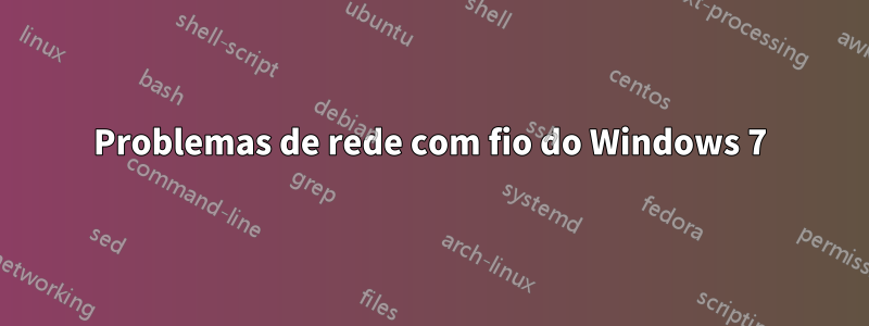 Problemas de rede com fio do Windows 7