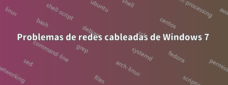 Problemas de redes cableadas de Windows 7