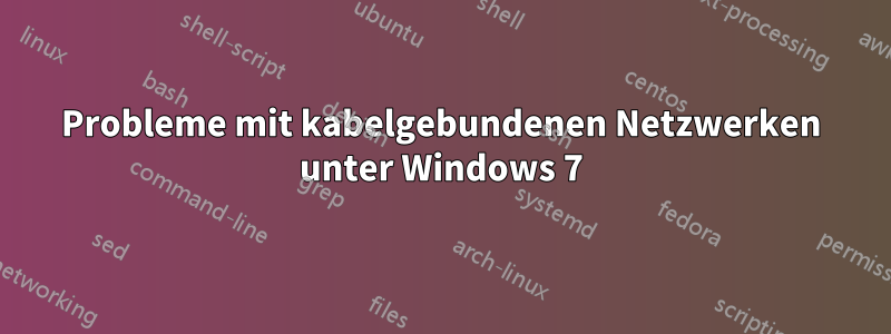 Probleme mit kabelgebundenen Netzwerken unter Windows 7