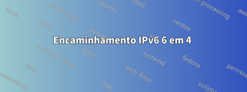 Encaminhamento IPv6 6 em 4