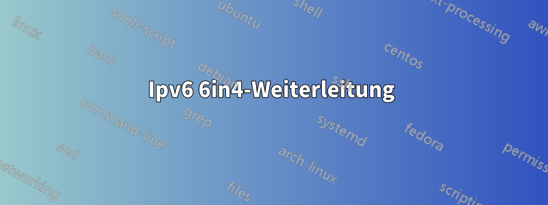 Ipv6 6in4-Weiterleitung