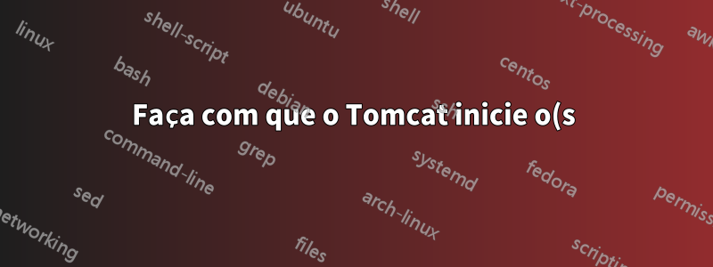 Faça com que o Tomcat inicie o(s) contexto(s) imediatamente