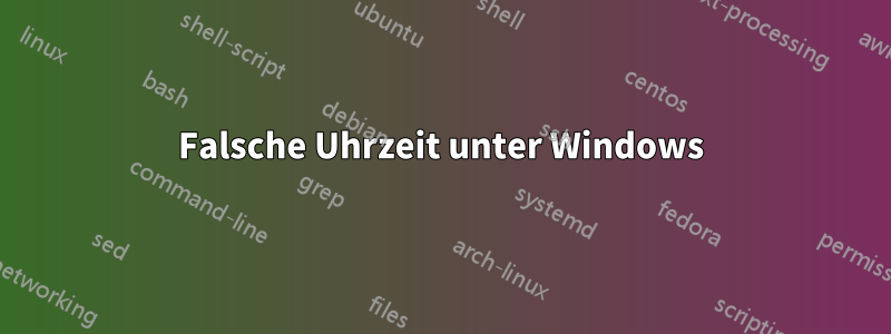 Falsche Uhrzeit unter Windows