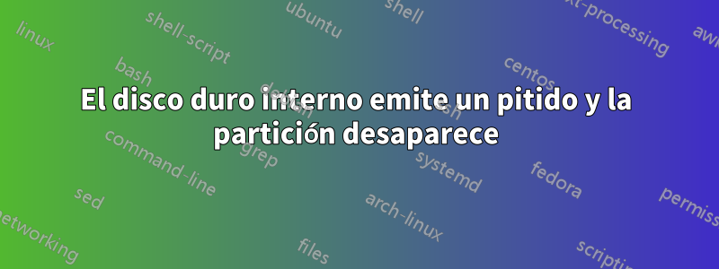 El disco duro interno emite un pitido y la partición desaparece