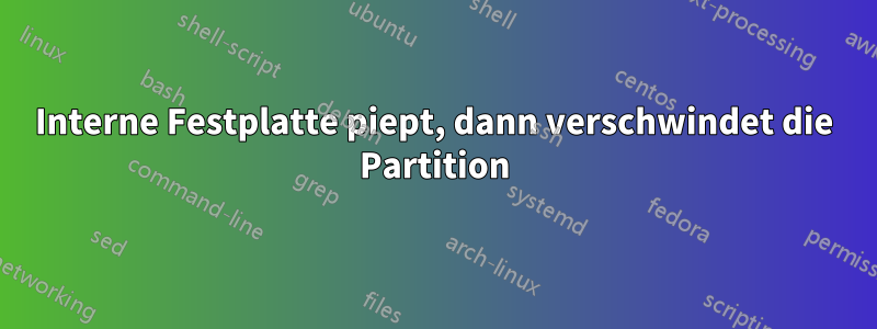 Interne Festplatte piept, dann verschwindet die Partition