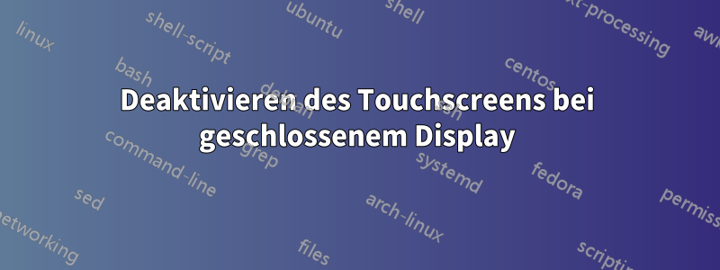 Deaktivieren des Touchscreens bei geschlossenem Display