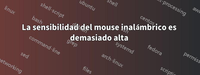 La sensibilidad del mouse inalámbrico es demasiado alta