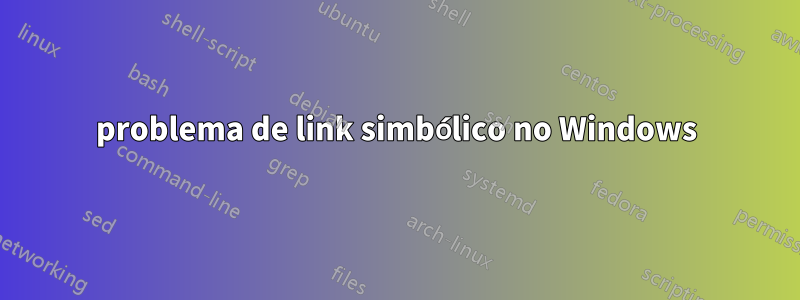 problema de link simbólico no Windows