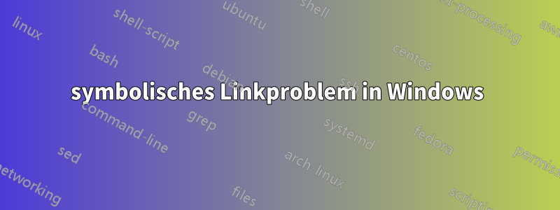 symbolisches Linkproblem in Windows