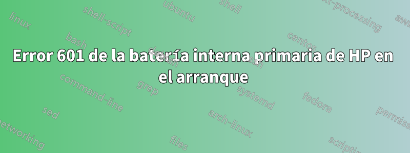 Error 601 de la batería interna primaria de HP en el arranque