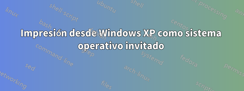 Impresión desde Windows XP como sistema operativo invitado