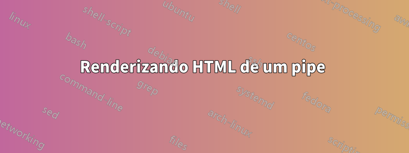 Renderizando HTML de um pipe