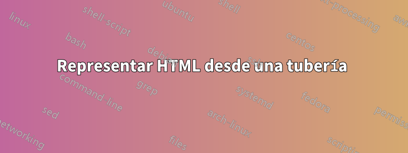 Representar HTML desde una tubería