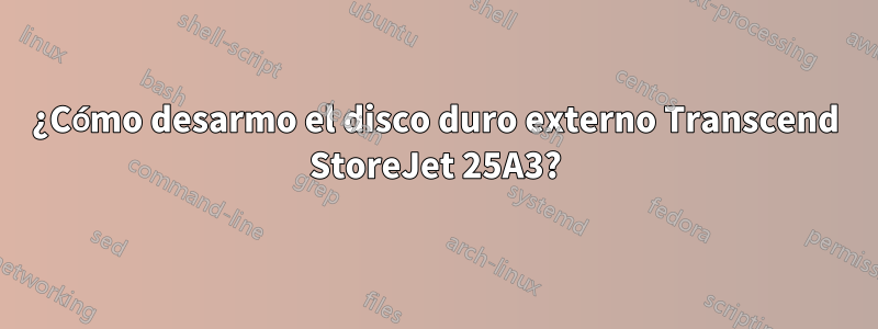 ¿Cómo desarmo el disco duro externo Transcend StoreJet 25A3?