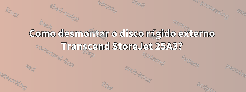 Como desmontar o disco rígido externo Transcend StoreJet 25A3?