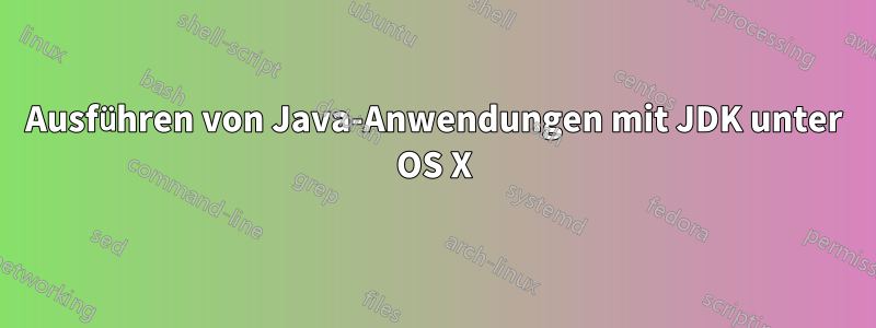 Ausführen von Java-Anwendungen mit JDK unter OS X